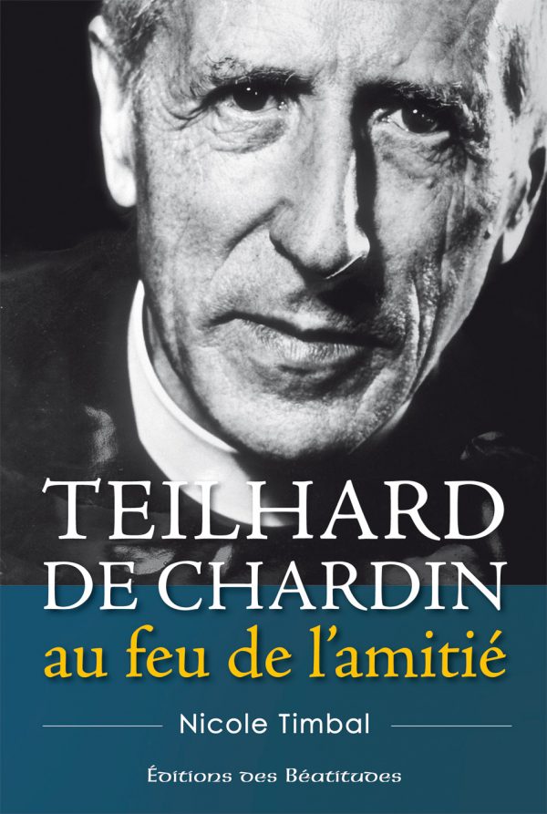 Teilhard de Chardin, au feu de l’amitié