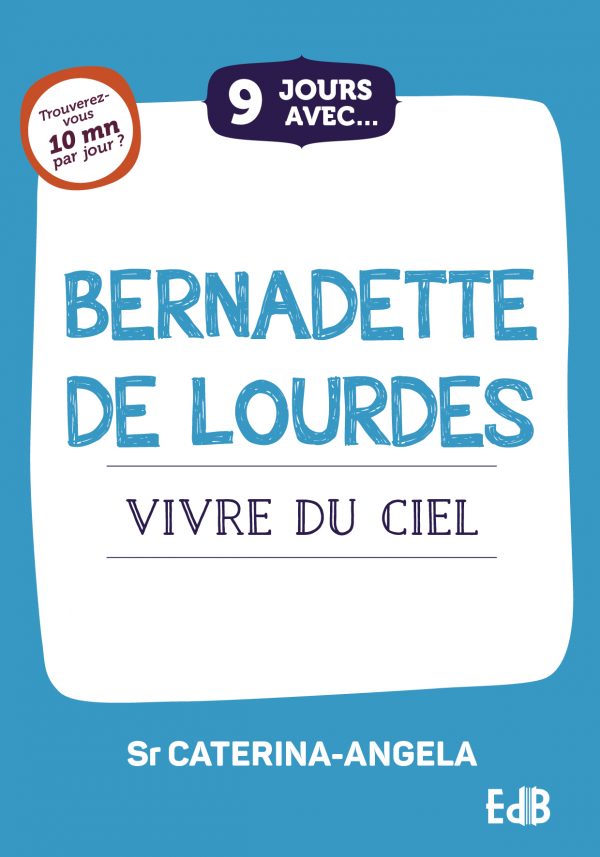 9 jours avec… Bernadette de Lourdes