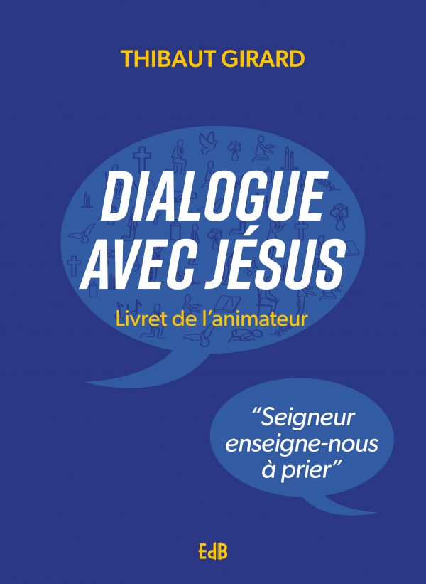 Dialogue avec Jésus- Livret de l&rsquo;animateur